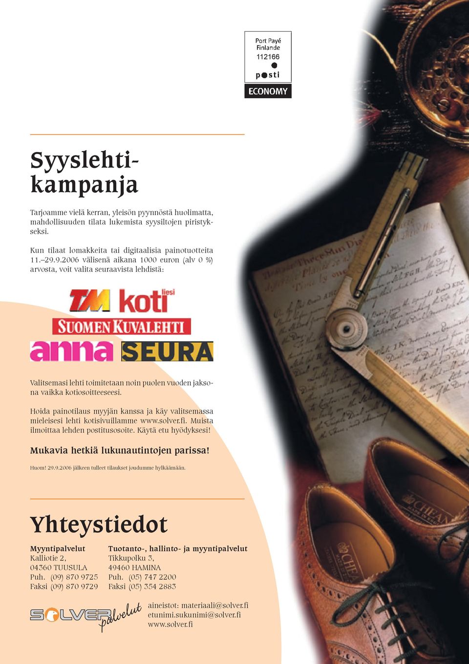 Hoida painotilaus myyjän kanssa ja käy valitsemassa mieleisesi lehti kotisivuillamme www.solver.fi. Muista ilmoittaa lehden postitusosoite. Käytä etu hyödyksesi!
