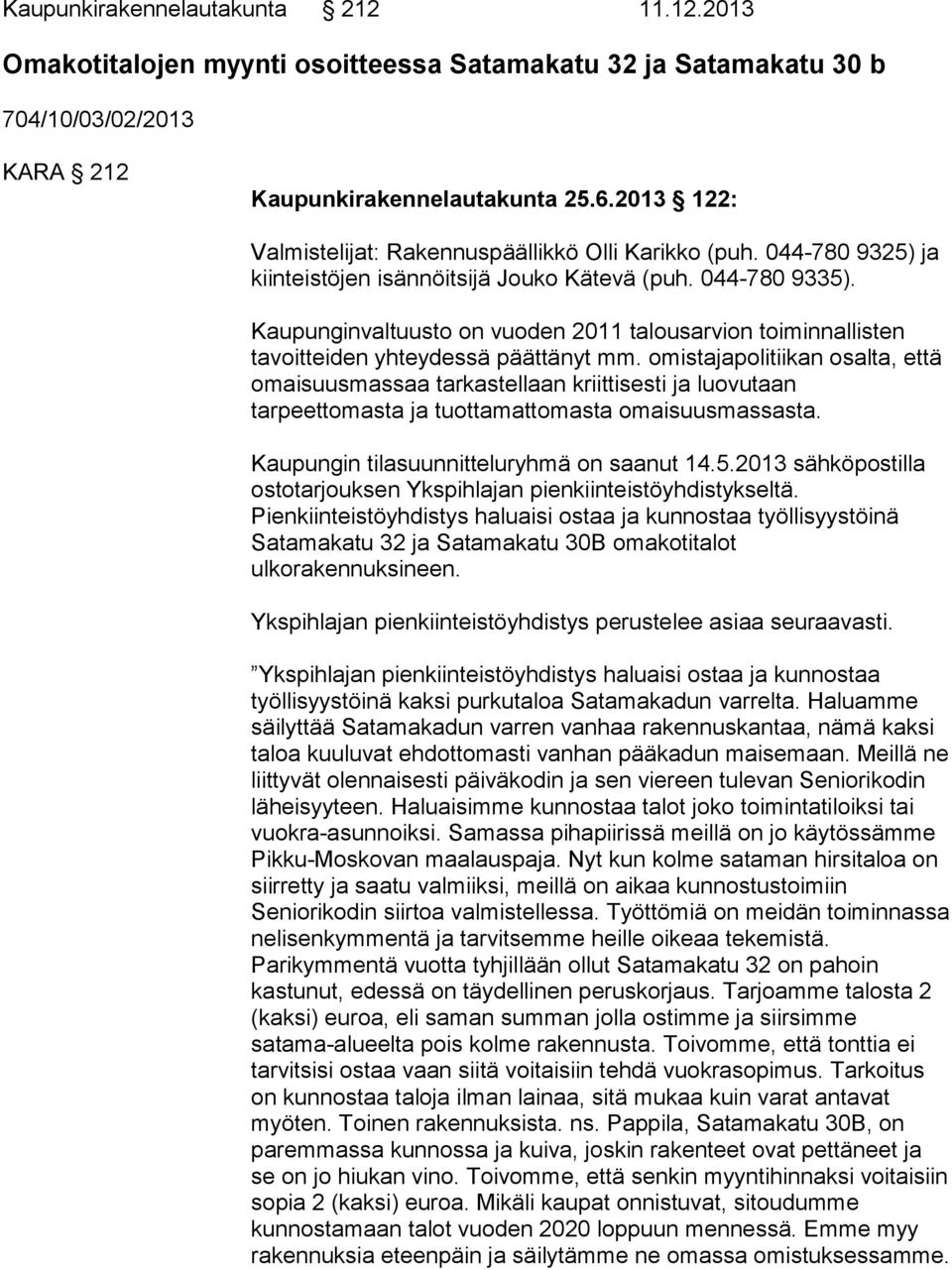 Kaupunginvaltuusto on vuoden 2011 talousarvion toiminnallisten tavoitteiden yhteydessä päättänyt mm.