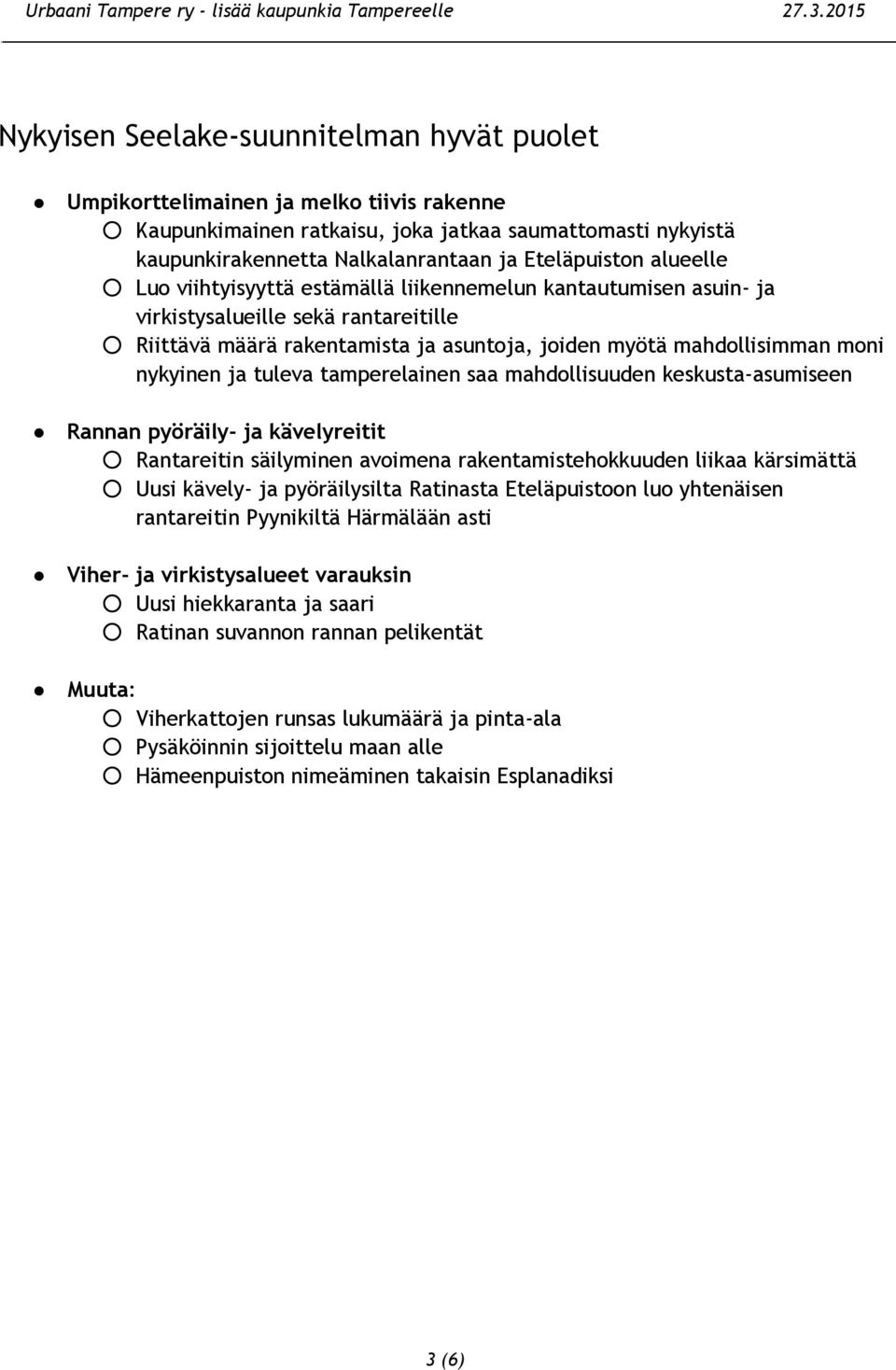 tuleva tamperelainen saa mahdollisuuden keskusta-asumiseen Rannan pyöräily- ja kävelyreitit Rantareitin säilyminen avoimena rakentamistehokkuuden liikaa kärsimättä Uusi kävely- ja pyöräilysilta