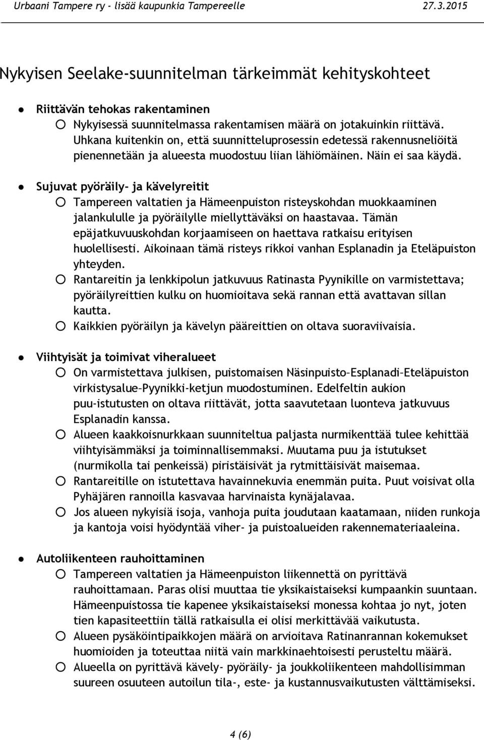 Sujuvat pyöräily- ja kävelyreitit Tampereen valtatien ja Hämeenpuiston risteyskohdan muokkaaminen jalankululle ja pyöräilylle miellyttäväksi on haastavaa.