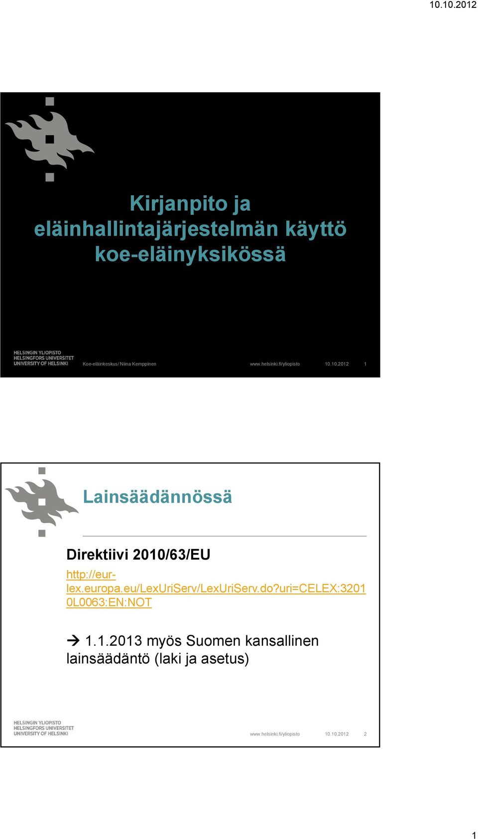 10.2012 1 Lainsäädännössä Direktiivi 2010/63/EU http://eurlex.europa.