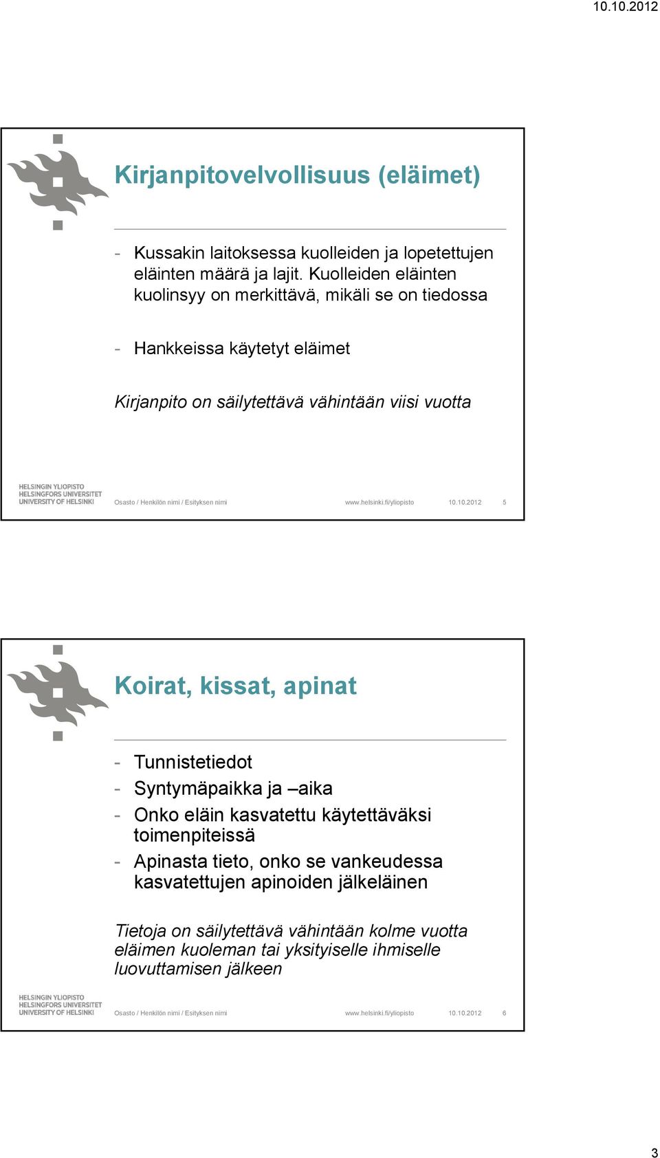 10.10.2012 5 Koirat, kissat, apinat - Tunnistetiedot - Syntymäpaikka ja aika - Onko eläin kasvatettu käytettäväksi toimenpiteissä - Apinasta