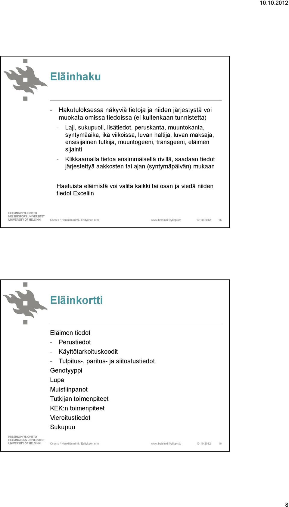 tiedot järjestettyä aakkosten tai ajan (syntymäpäivän) mukaan Haetuista eläimistä voi valita kaikki tai osan ja viedä niiden tiedot Exceliin 10.