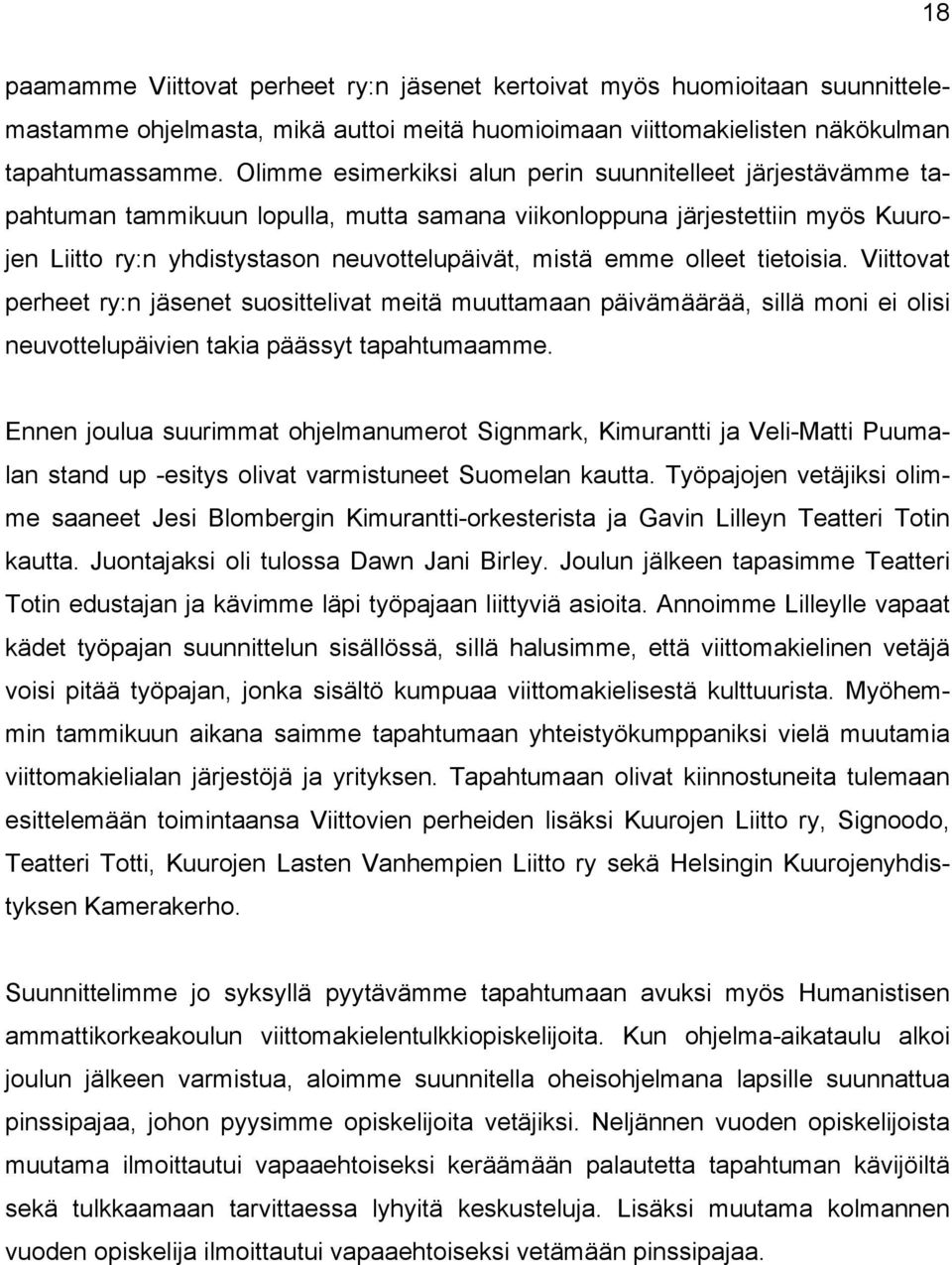 olleet tietoisia. Viittovat perheet ry:n jäsenet suosittelivat meitä muuttamaan päivämäärää, sillä moni ei olisi neuvottelupäivien takia päässyt tapahtumaamme.