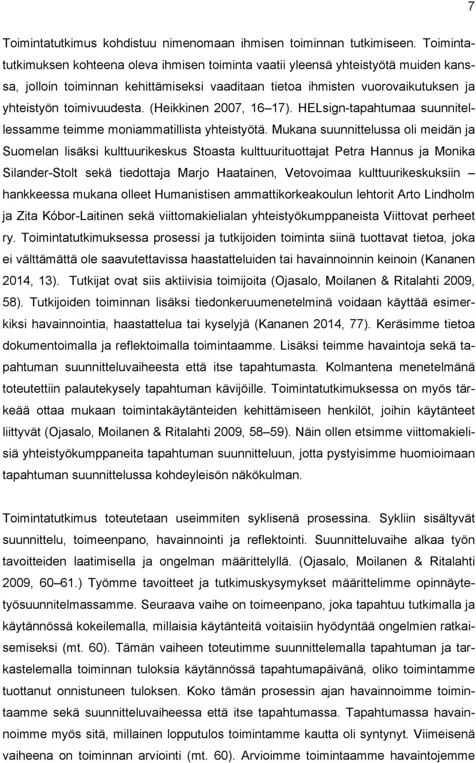 (Heikkinen 2007, 16 17). HELsign-tapahtumaa suunnitellessamme teimme moniammatillista yhteistyötä.