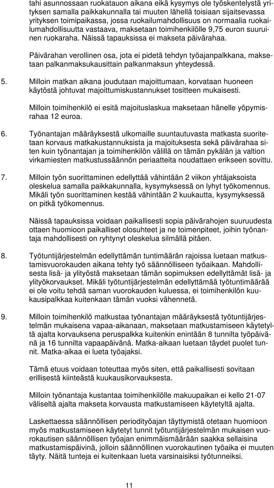 Päivärahan verollinen osa, jota ei pidetä tehdyn työajanpalkkana, maksetaan palkanmaksukausittain palkanmaksun yhteydessä. 5.