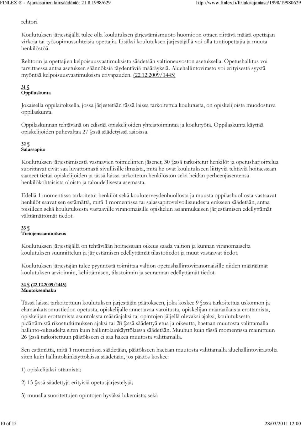 Opetushallitus voi tarvittaessa antaa asetuksen säännöksiä täydentäviä määräyksiä. Aluehallintovirasto voi erityisestä syystä myöntää kelpoisuusvaatimuksista erivapauden. (22.12.