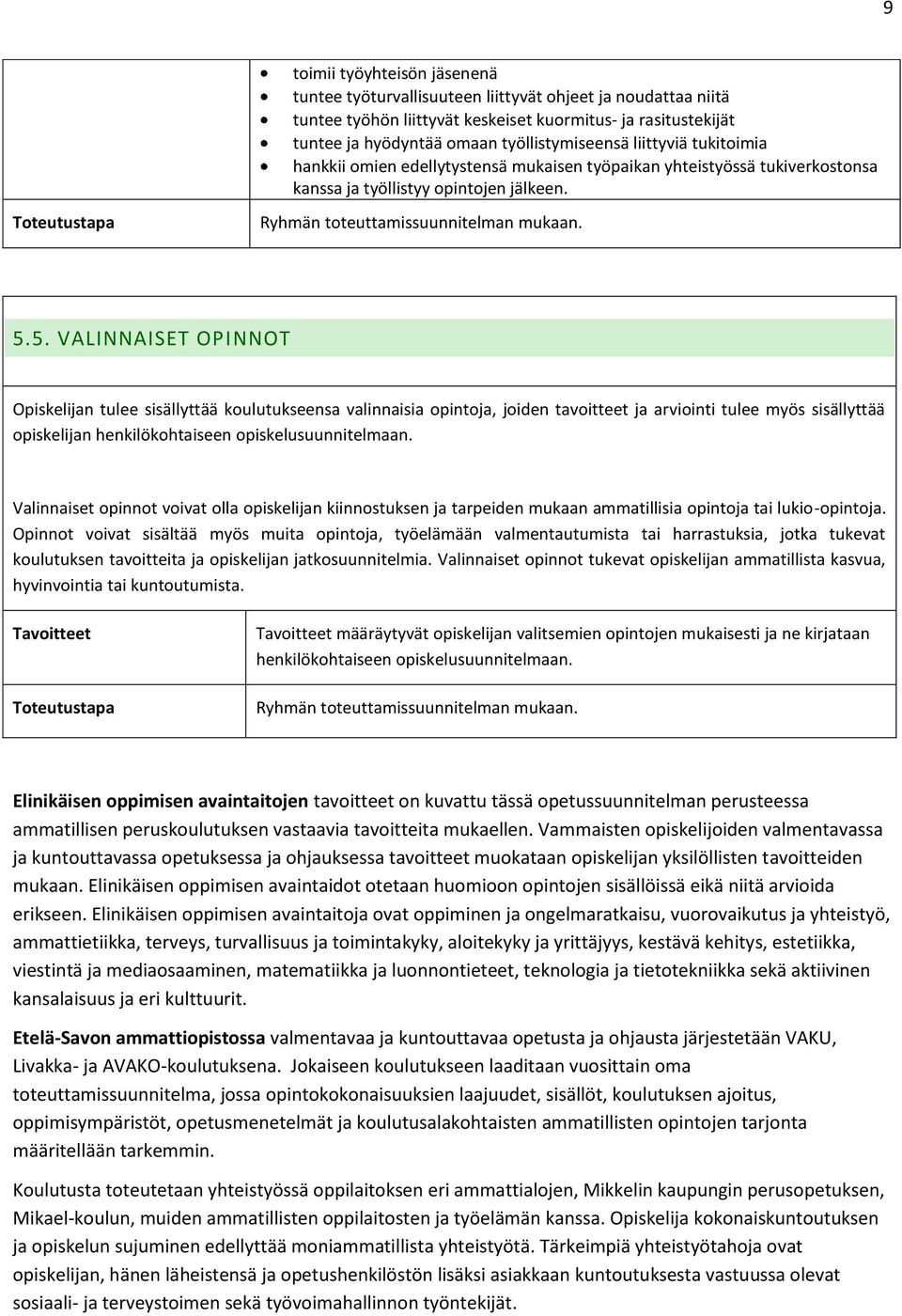 5. VALINNAISET OPINNOT Opiskelijan tulee sisällyttää koulutukseensa valinnaisia opintoja, joiden tavoitteet ja arviointi tulee myös sisällyttää opiskelijan henkilökohtaiseen opiskelusuunnitelmaan.