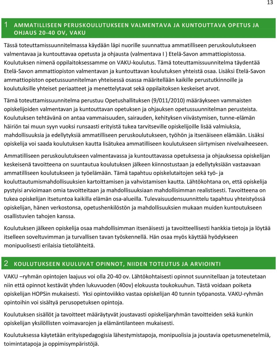 Tämä toteuttamissuunnitelma täydentää Etelä-Savon ammattiopiston valmentavan ja kuntouttavan koulutuksen yhteistä osaa.