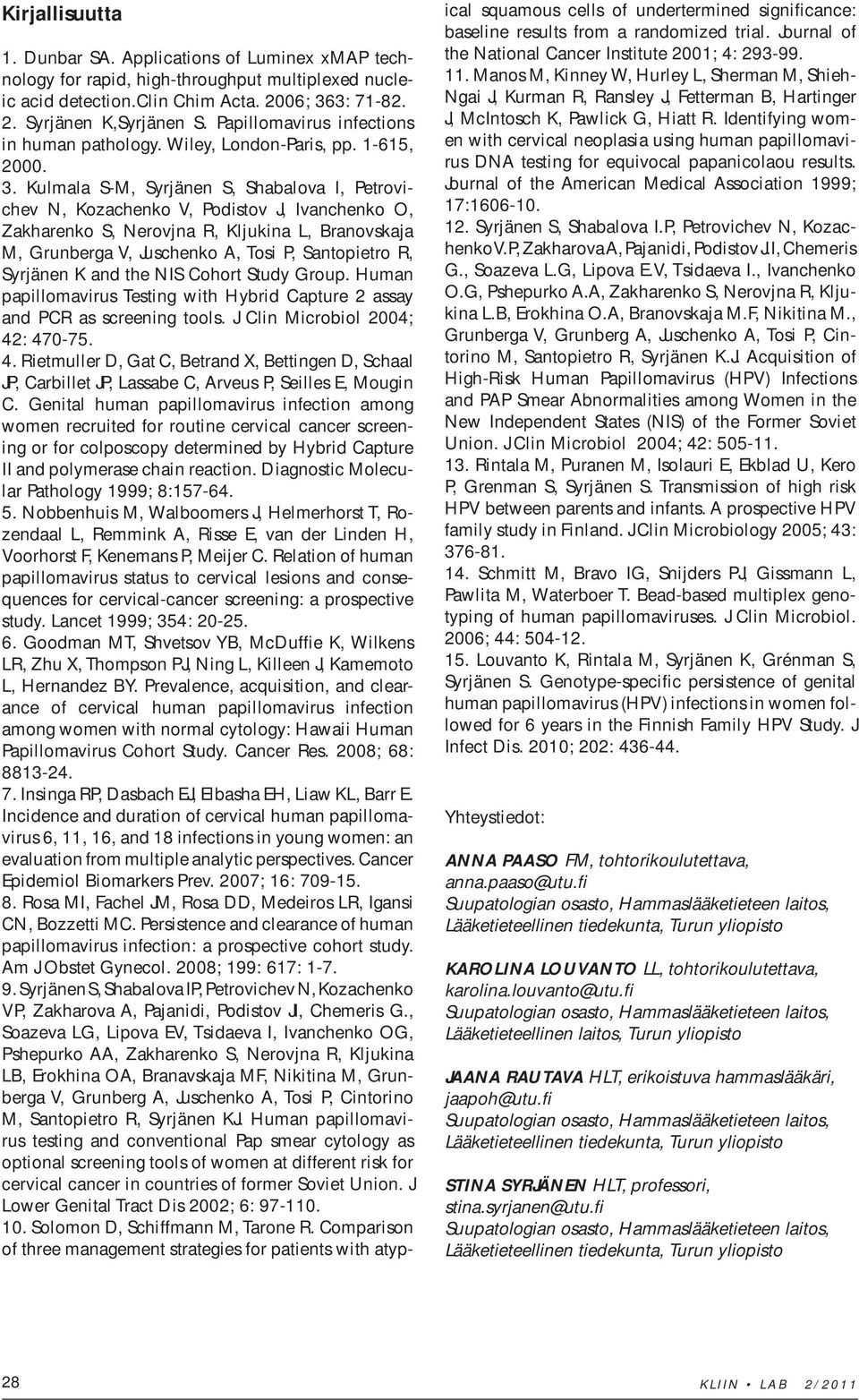 Kulmala S-M, Syrjänen S, Shabalova I, Petrovichev N, Kozachenko V, Podistov J, Ivanchenko O, Zakharenko S, Nerovjna R, Kljukina L, Branovskaja M, Grunberga V, Juschenko A, Tosi P, Santopietro R,