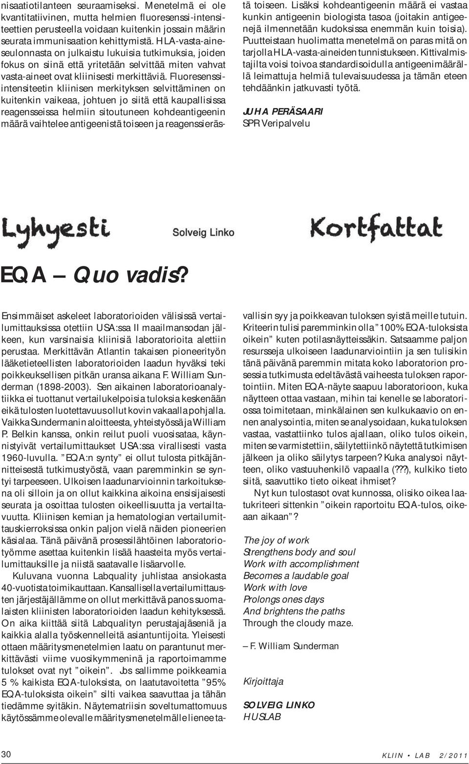 Fluoresenssiintensiteetin kliinisen merkityksen selvittäminen on kuitenkin vaikeaa, johtuen jo siitä että kaupallisissa reagensseissa helmiin sitoutuneen kohdeantigeenin määrä vaihtelee antigeenistä
