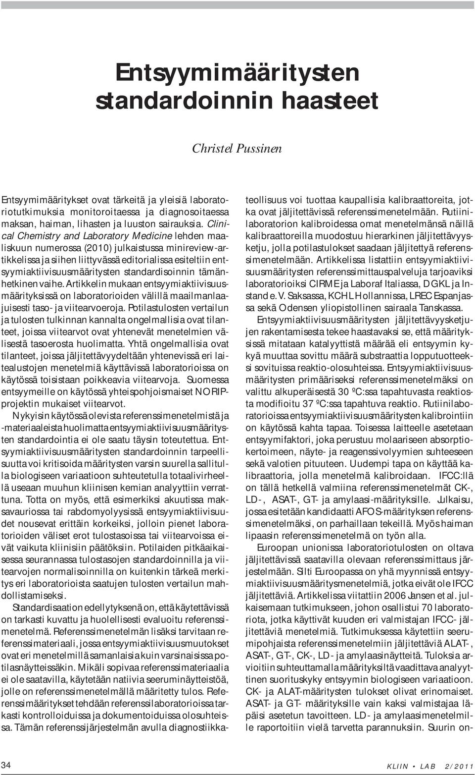 Clinical Chemistry and Laboratory Medicine lehden maaliskuun numerossa (2010) julkaistussa minireview-artikkelissa ja siihen liittyvässä editorialissa esiteltiin entsyymiaktiivisuusmääritysten