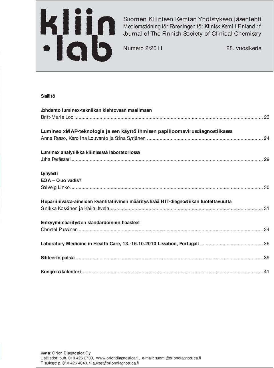 .. 23 Luminex xmap-teknologia ja sen käyttö ihmisen papilloomavirusdiagnostiikassa Anna Paaso, Karolina Louvanto ja Stina Syrjänen... 24 Luminex analytiikka kliinisessä laboratoriossa Juha Peräsaari.