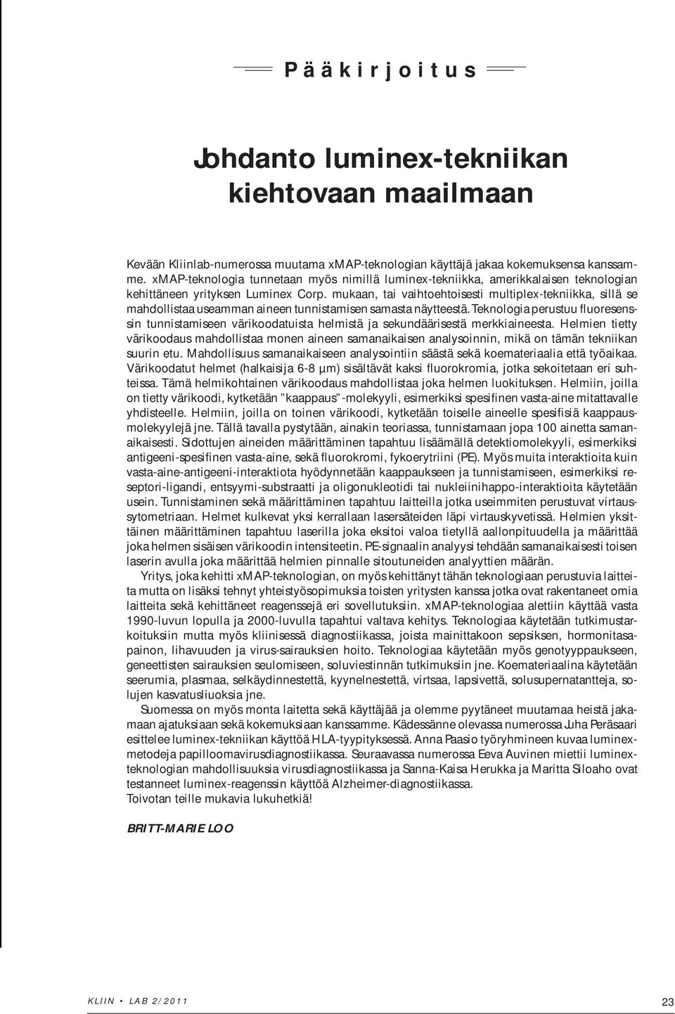 mukaan, tai vaihtoehtoisesti multiplex-tekniikka, sillä se mah dollistaa useamman aineen tunnistamisen samasta näytteestä.