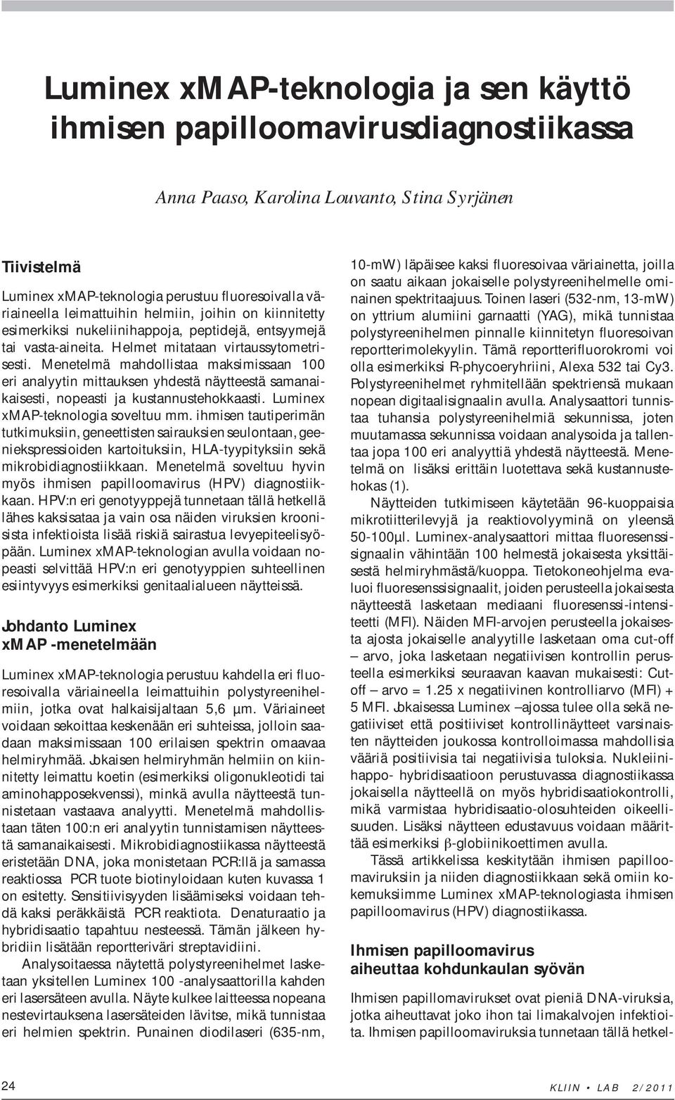 Menetelmä mahdollistaa maksimissaan 100 eri analyytin mittauksen yhdestä näytteestä samanaikaisesti, nopeasti ja kustannustehokkaasti. Luminex xmap-teknologia soveltuu mm.
