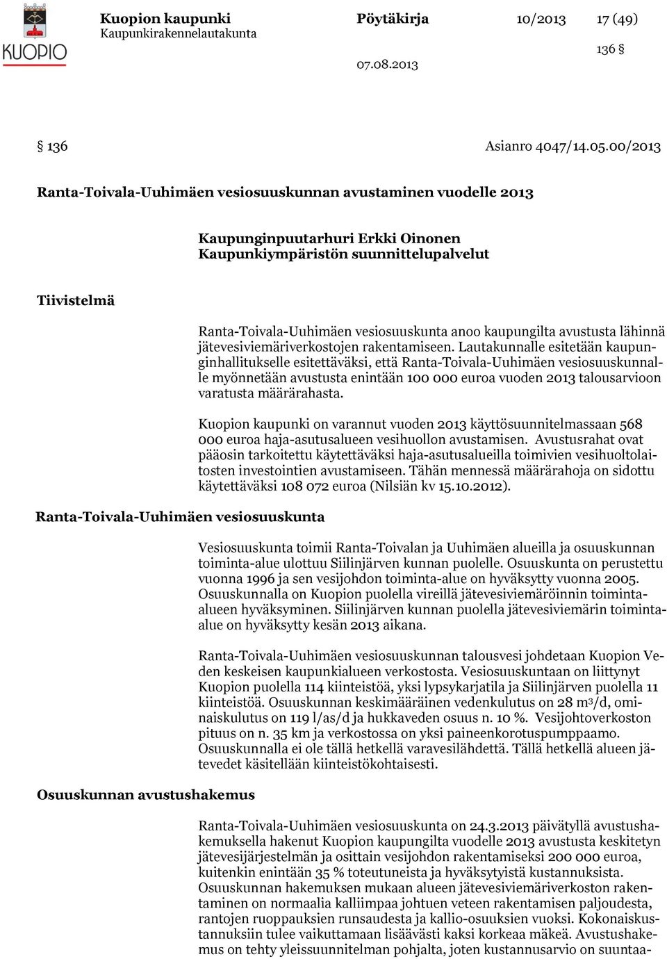 Osuuskunnan avustushakemus Ranta-Toivala-Uuhimäen vesiosuuskunta anoo kaupungilta avustusta lähinnä jätevesiviemäriverkostojen rakentamiseen.