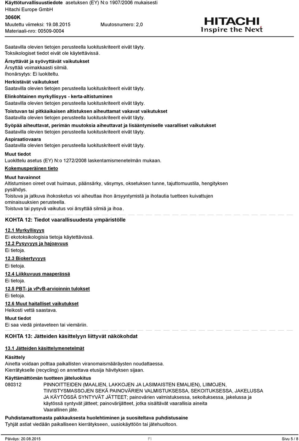 lisääntymiselle vaaralliset vaikutukset Aspiraatiovaara Luokittelu asetus (EY) N:o 1272/2008 laskentamismenetelmän mukaan.