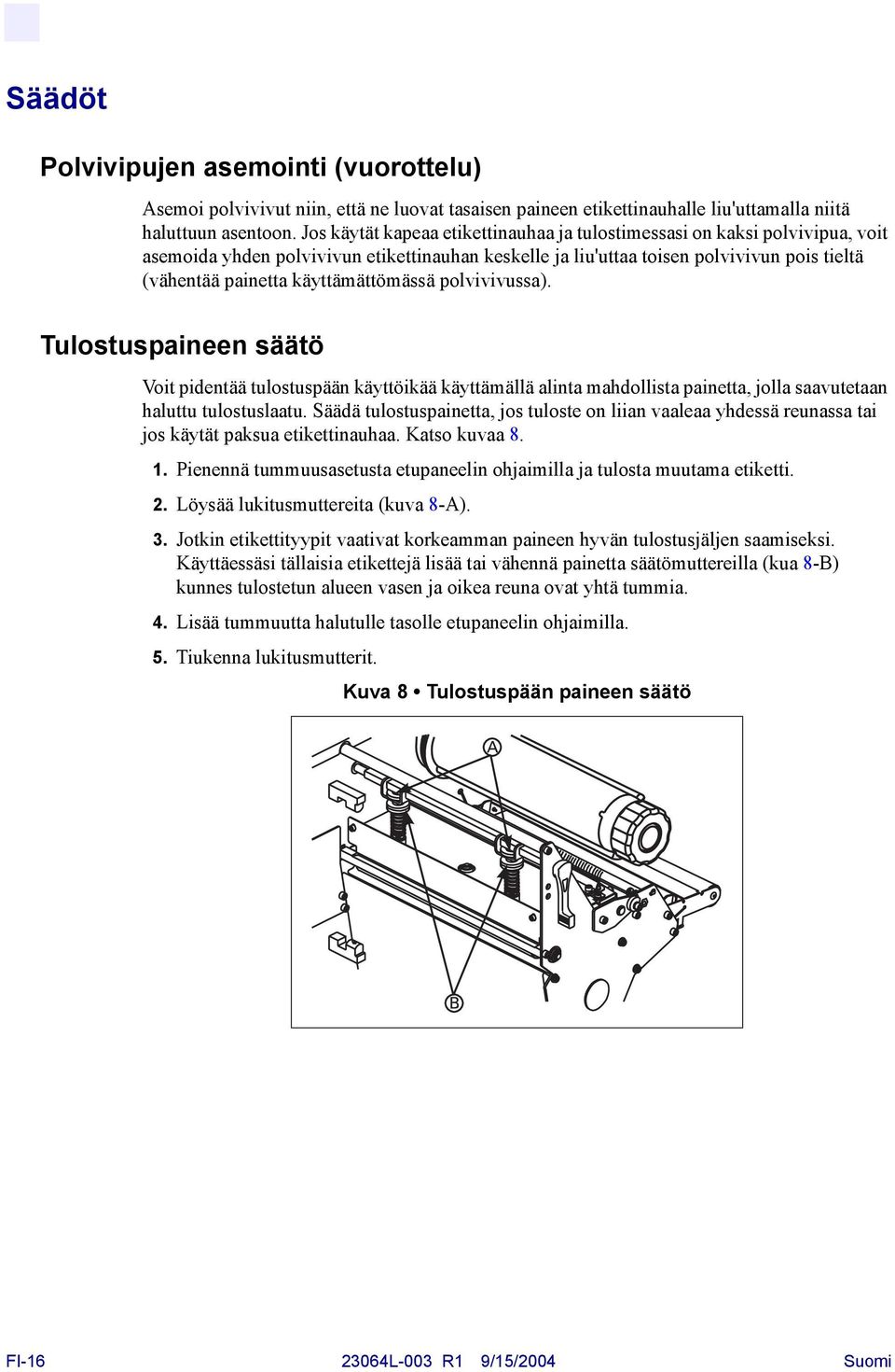 käyttämättömässä polvivivussa). Tulostuspaineen säätö Voit pidentää tulostuspään käyttöikää käyttämällä alinta mahdollista painetta, jolla saavutetaan haluttu tulostuslaatu.