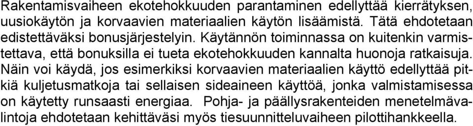 Käytännön toiminnassa on kuitenkin varmistettava, että bonuksilla ei tueta ekotehokkuuden kannalta huonoja ratkaisuja.