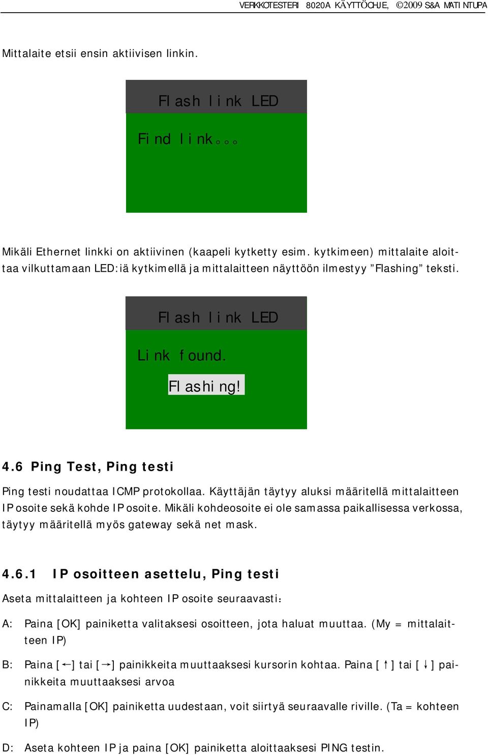 6 Ping Test, Ping testi Ping testi noudattaa ICMP protokollaa. Käyttäjän täytyy aluksi määritellä mittalaitteen IP osoite sekä kohde IP osoite.