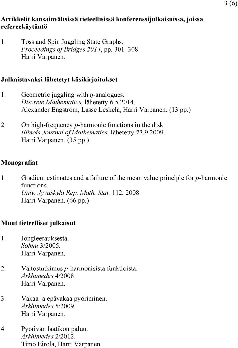 On high-frequency p-harmonic functions in the disk. Illinois Journal of Mathematics, lähetetty 23.9.. (35 pp.) Monografiat 1.