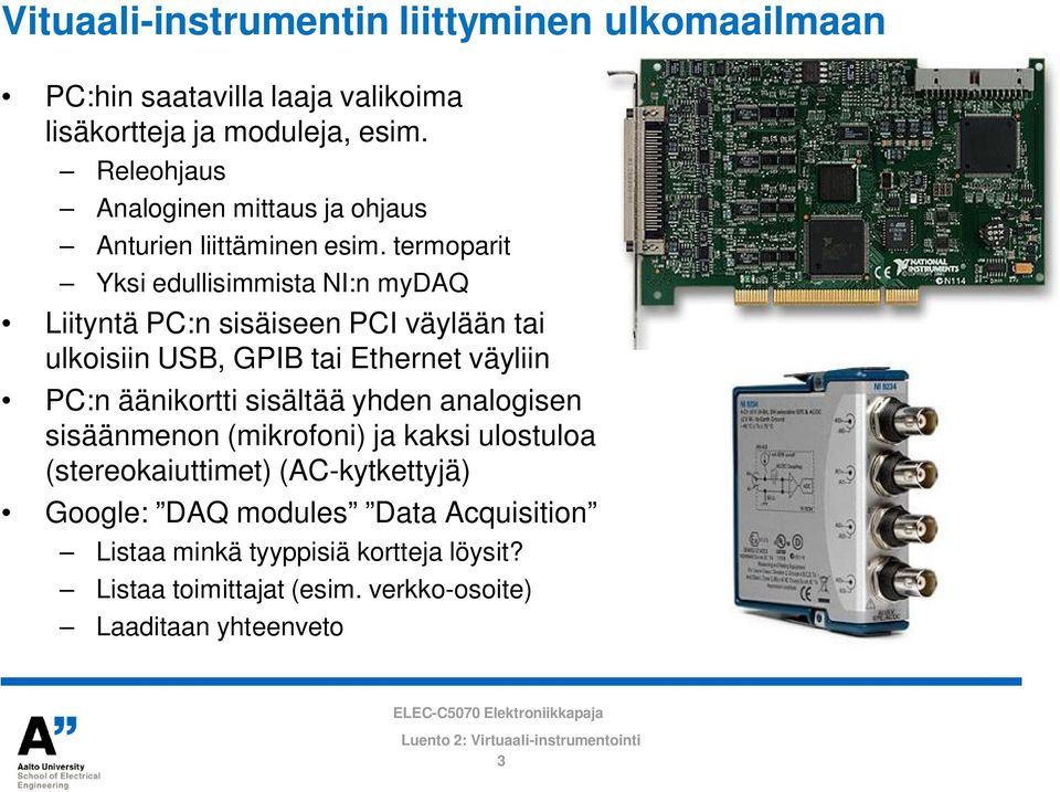 termoparit Yksi edullisimmista NI:n mydaq Liityntä PC:n sisäiseen PCI väylään tai ulkoisiin USB, GPIB tai Ethernet väyliin PC:n äänikortti