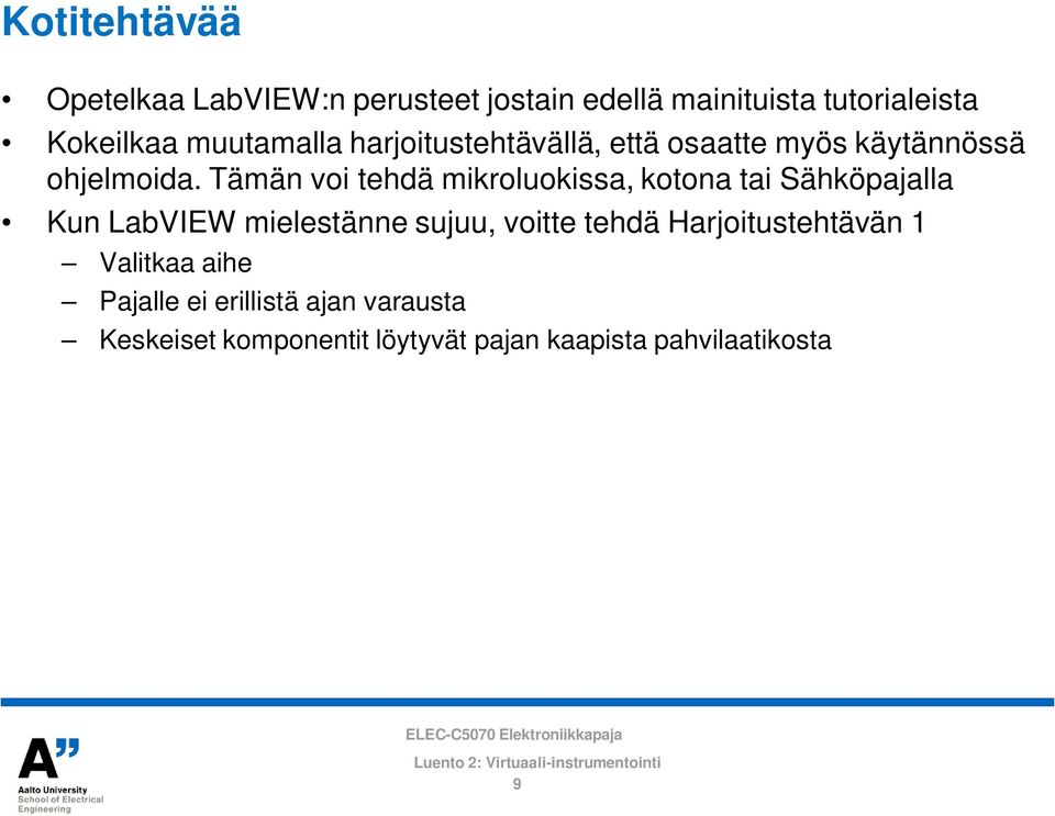 Tämän voi tehdä mikroluokissa, kotona tai Sähköpajalla Kun LabVIEW mielestänne sujuu, voitte tehdä