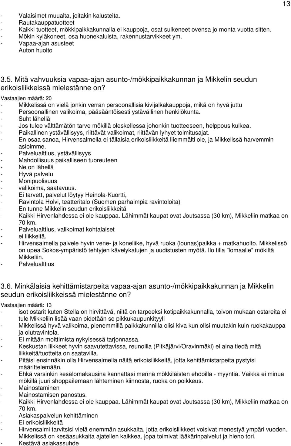 Mitä vahvuuksia vapaa-ajan asunto-/mökkipaikkakunnan ja Mikkelin seudun erikoisliikkeissä mielestänne on?