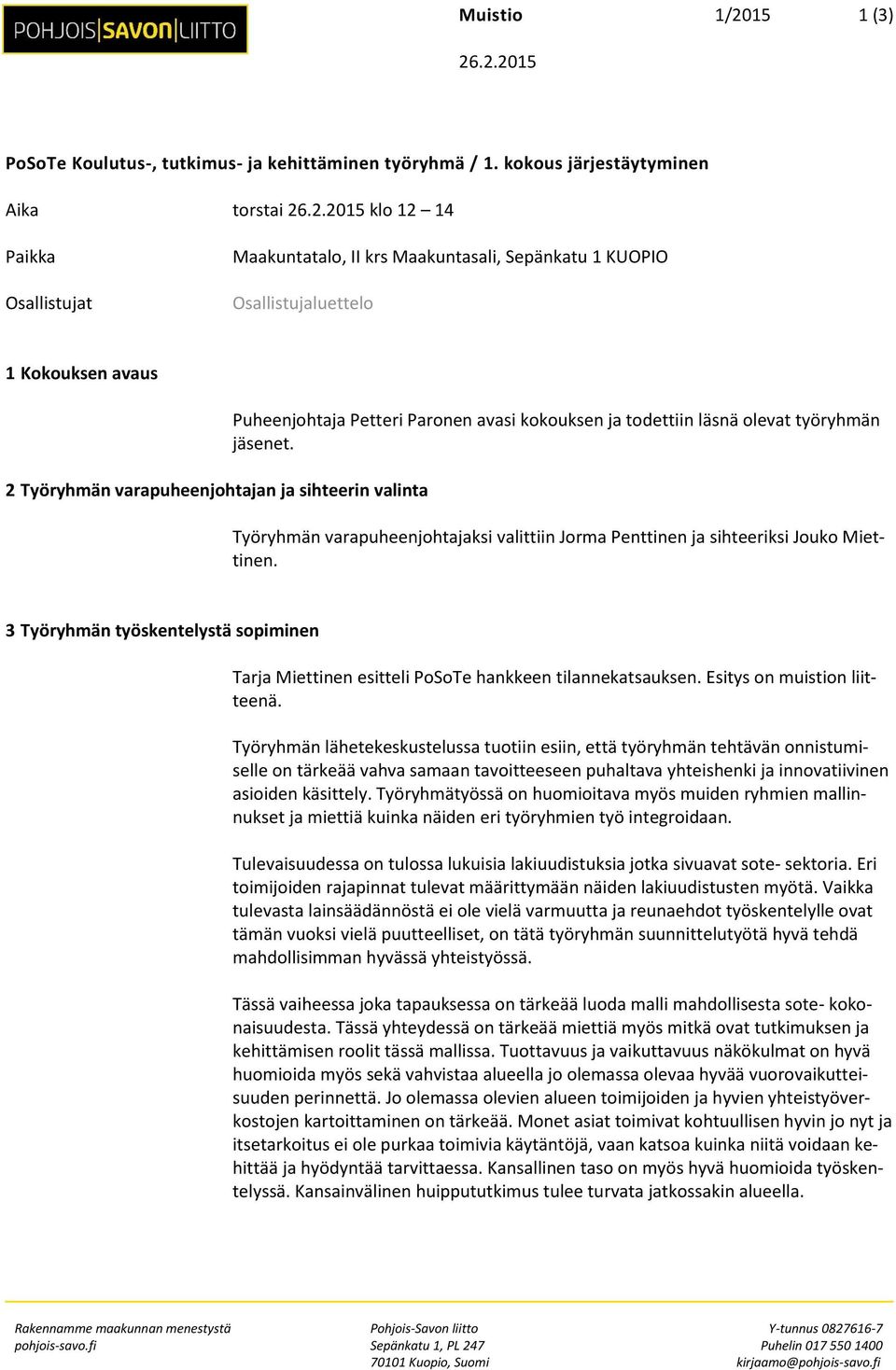 .2.2015 PoSoTe Koulutus-, tutkimus- ja kehittäminen työryhmä / 1. kokous järjestäytyminen Aika torstai 26.2.2015 klo 12 14 Paikka Osallistujat Maakuntatalo, II krs Maakuntasali, Sepänkatu 1 KUOPIO