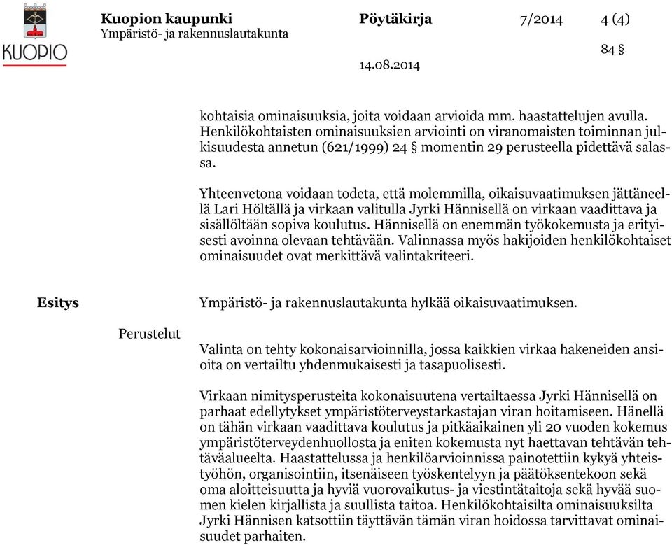 Yhteenvetona voidaan todeta, että molemmilla, oikaisuvaatimuksen jättäneellä Lari Höltällä ja virkaan valitulla Jyrki Hännisellä on virkaan vaadittava ja sisällöltään sopiva koulutus.