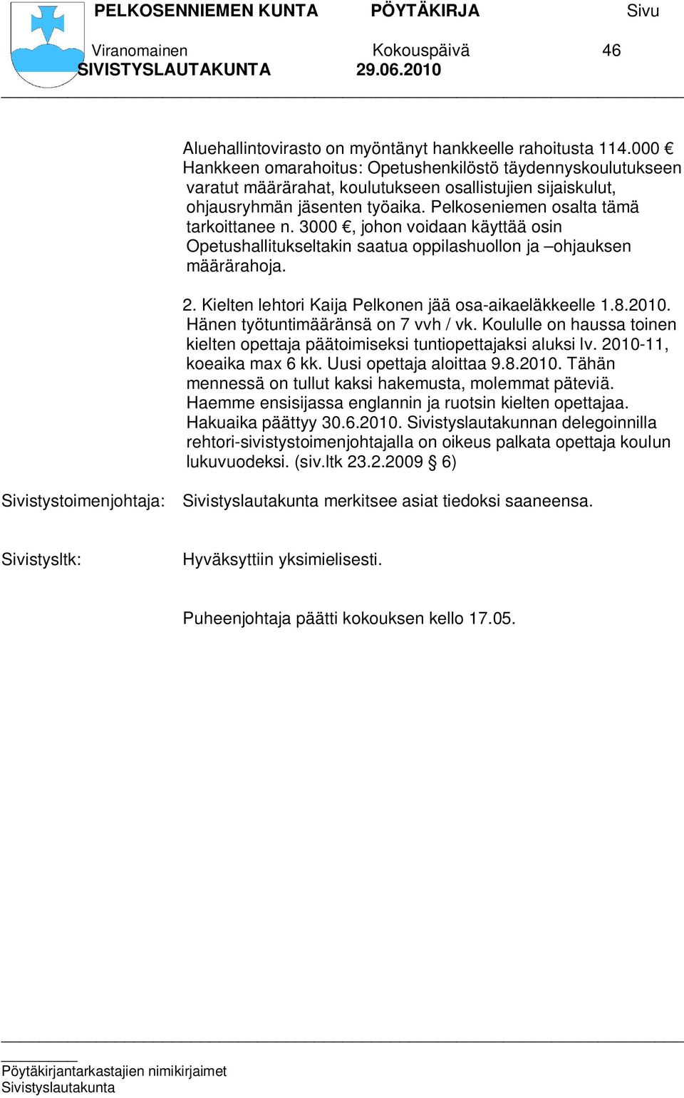 3000, johon voidaan käyttää osin Opetushallitukseltakin saatua oppilashuollon ja ohjauksen määrärahoja. 2. Kielten lehtori Kaija Pelkonen jää osa-aikaeläkkeelle 1.8.2010.