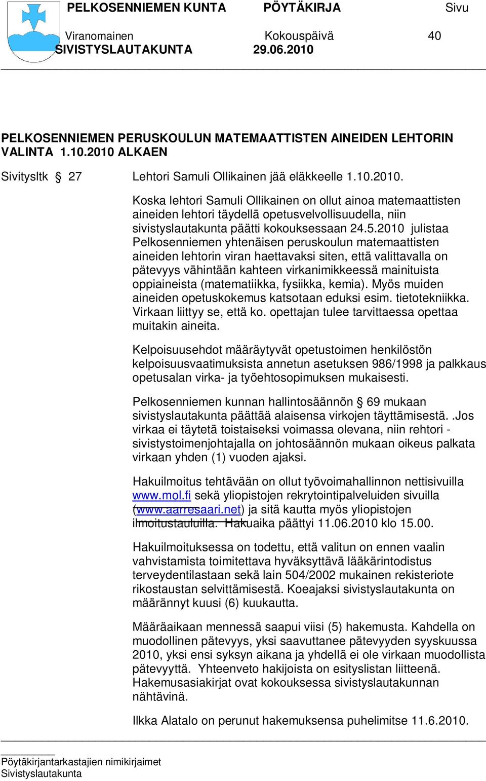 Koska lehtori Samuli Ollikainen on ollut ainoa matemaattisten aineiden lehtori täydellä opetusvelvollisuudella, niin sivistyslautakunta päätti kokouksessaan 24.5.