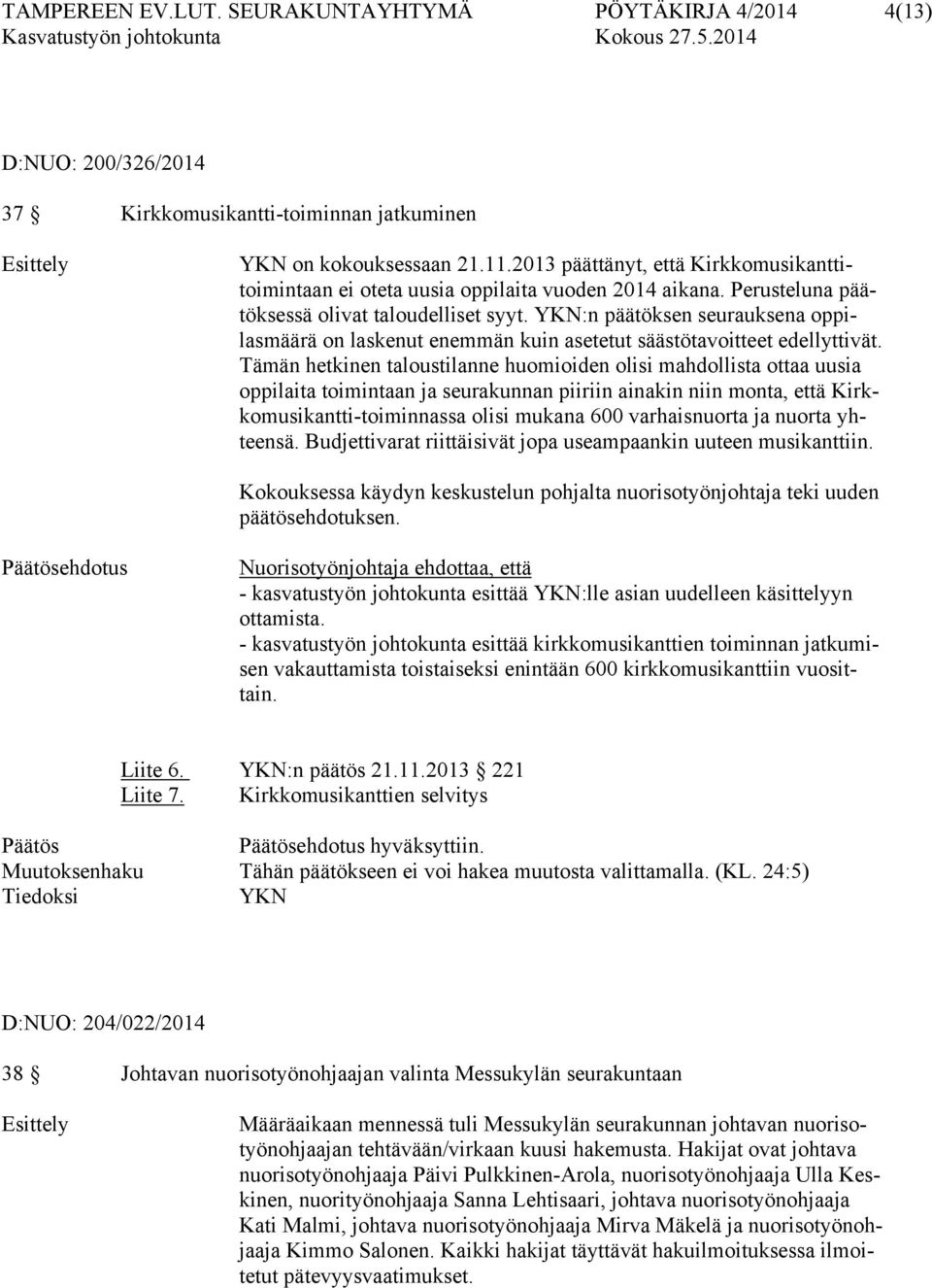 YKN:n päätöksen seurauksena oppilasmäärä on laskenut enemmän kuin asetetut säästötavoitteet edellyttivät.