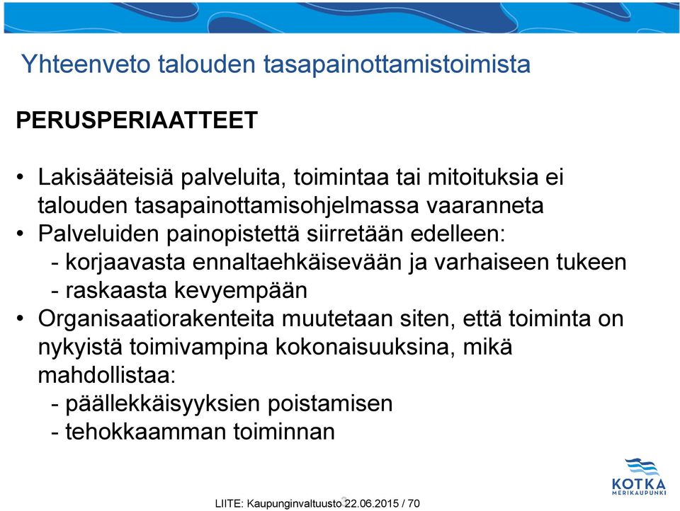 varhaiseen tukeen - raskaasta kevyempään Organisaatiorakenteita muutetaan siten, että toiminta on nykyistä toimivampina