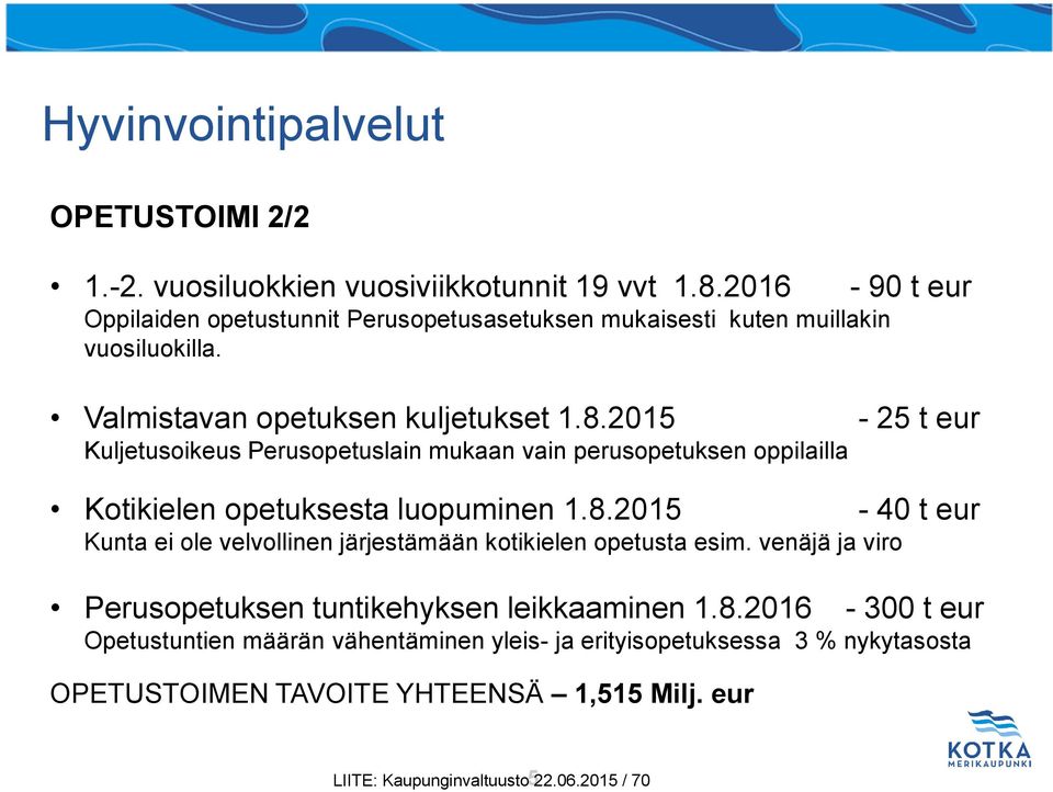 2015-25 t eur Kuljetusoikeus Perusopetuslain mukaan vain perusopetuksen oppilailla Kotikielen opetuksesta luopuminen 1.8.