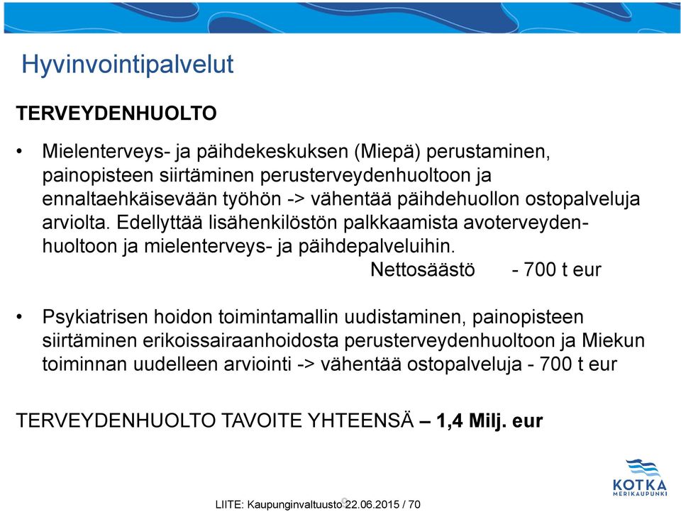 Edellyttää lisähenkilöstön palkkaamista avoterveydenhuoltoon ja mielenterveys- ja päihdepalveluihin.