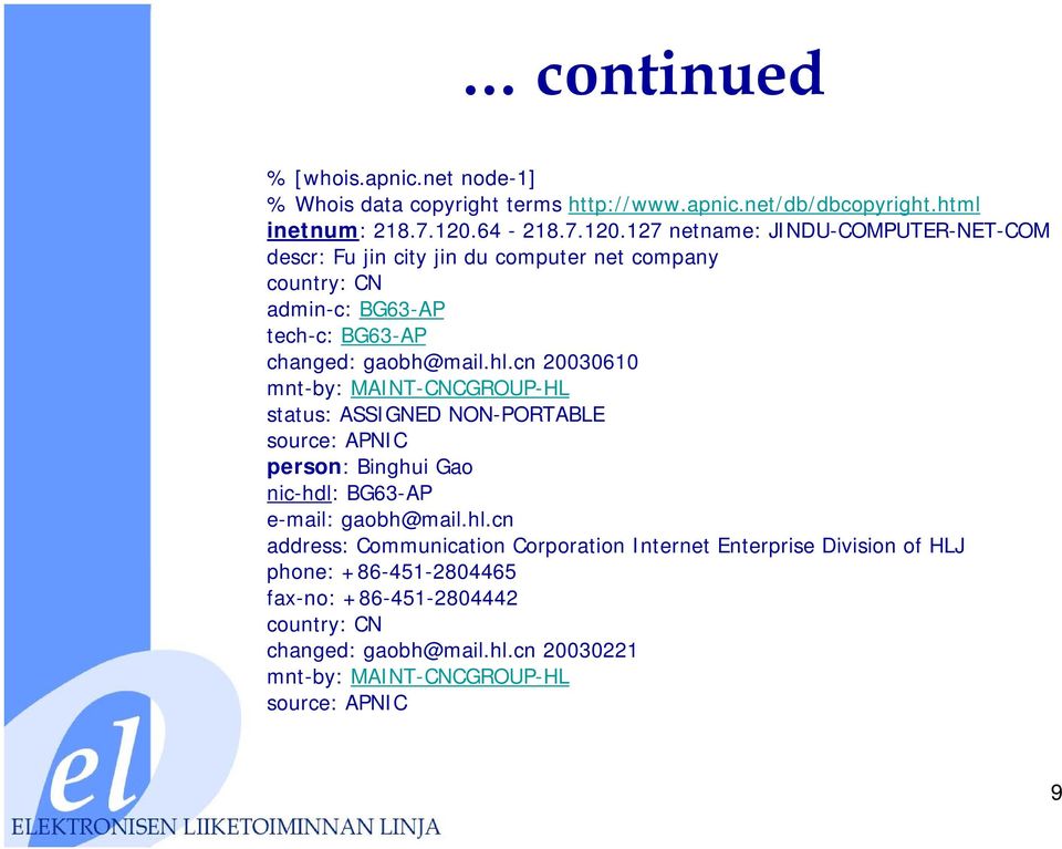 127 netname: JINDU-COMPUTER-NET-COM descr: Fu jin city jin du computer net company country: CN admin-c: BG63-AP tech-c: BG63-AP changed: gaobh@mail.hl.