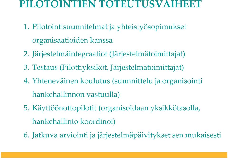 Yhteneväinen koulutus (suunnittelu ja organisointi hankehallinnon vastuulla) 5.