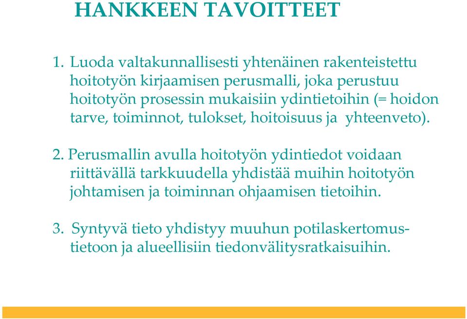 mukaisiin ydintietoihin (= hoidon tarve, toiminnot, tulokset, hoitoisuus ja yhteenveto). 2.