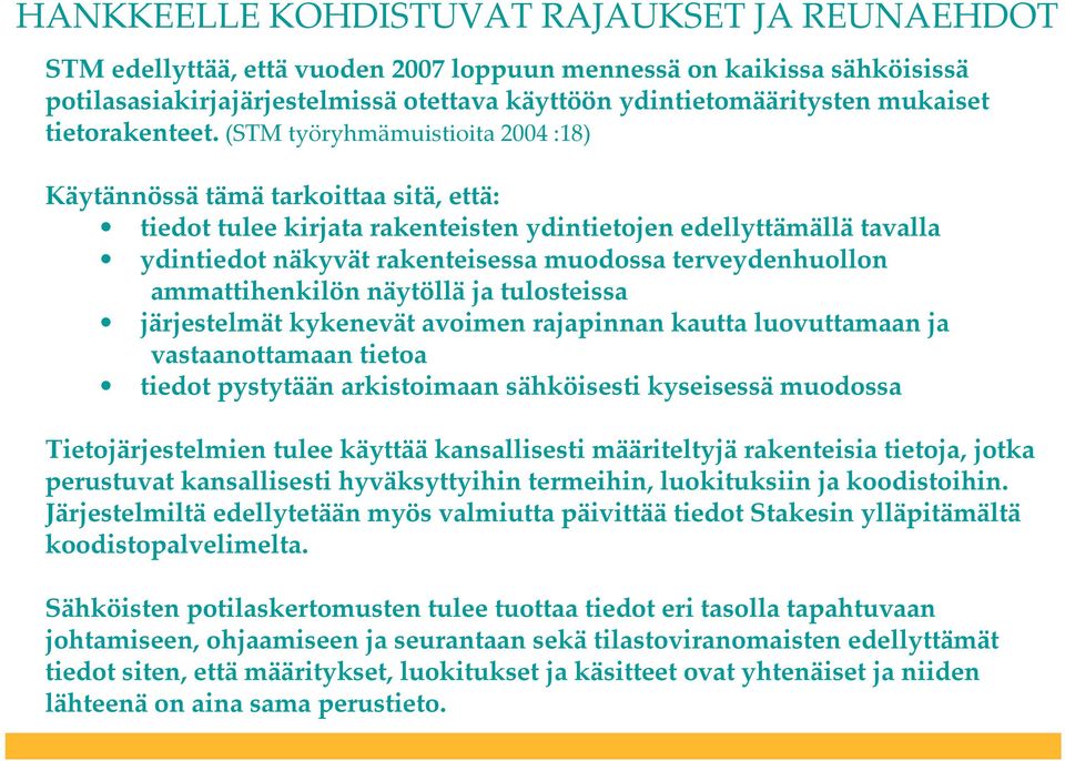 (STM työryhmämuistioita 2004 :18) Käytännössä tämä tarkoittaa sitä, että: tiedot tulee kirjata rakenteisten ydintietojen edellyttämällä tavalla ydintiedot näkyvät rakenteisessa muodossa