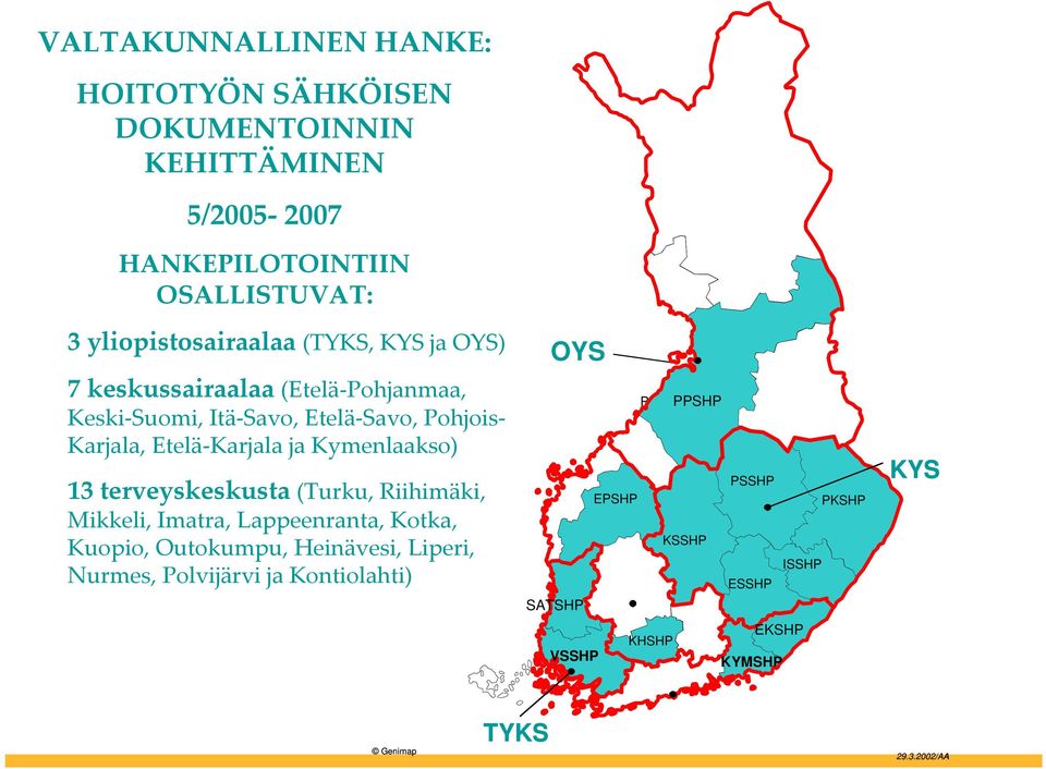 Karjala ja Kymenlaakso) 13 terveyskeskusta (Turku, Riihimäki, Mikkeli, Imatra, Lappeenranta, Kotka, Kuopio, Outokumpu, Heinävesi,