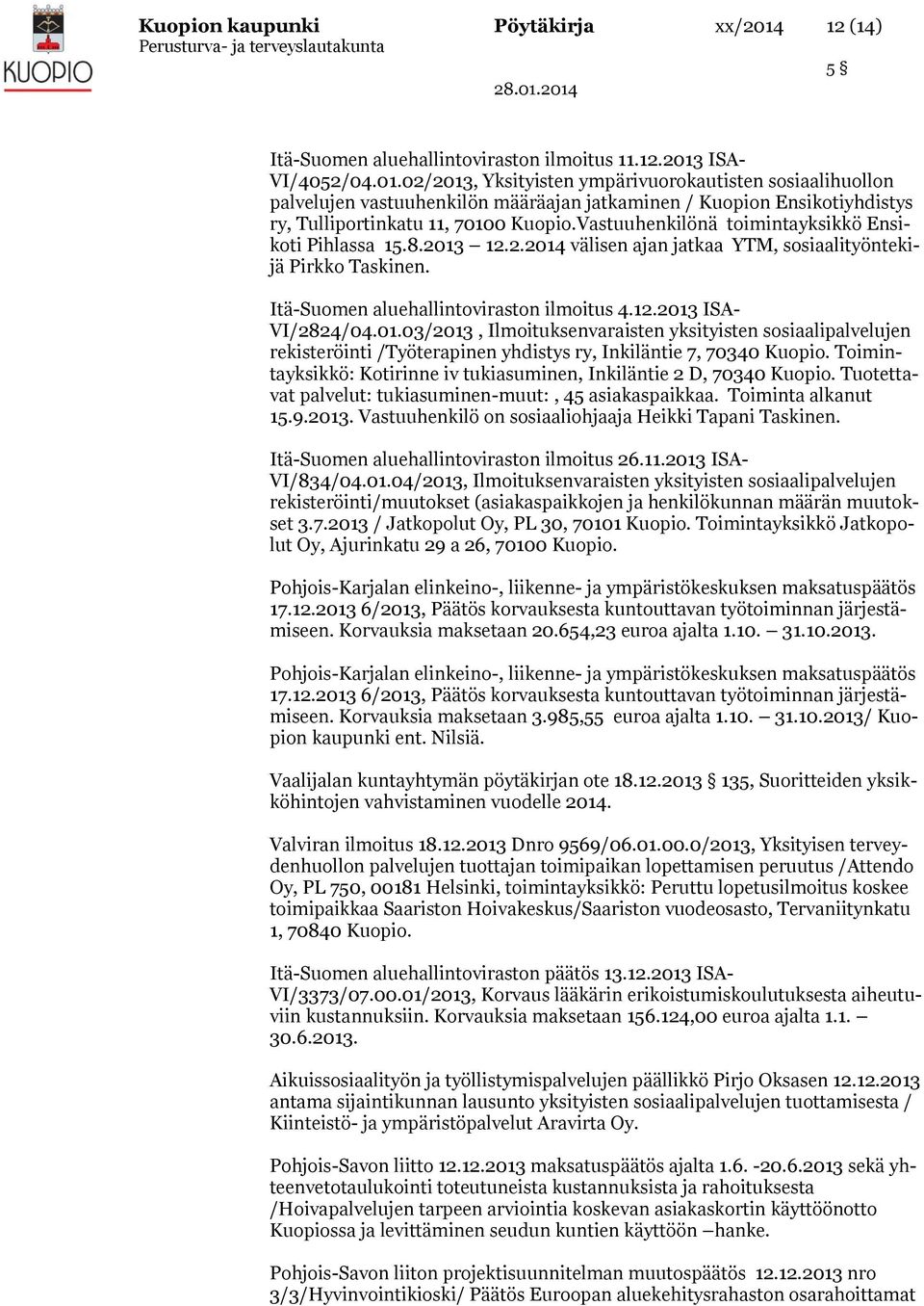 ISA- VI/4052/04.01.02/2013, Yksityisten ympärivuorokautisten sosiaalihuollon palvelujen vastuuhenkilön määräajan jatkaminen / Kuopion Ensikotiyhdistys ry, Tulliportinkatu 11, 70100 Kuopio.