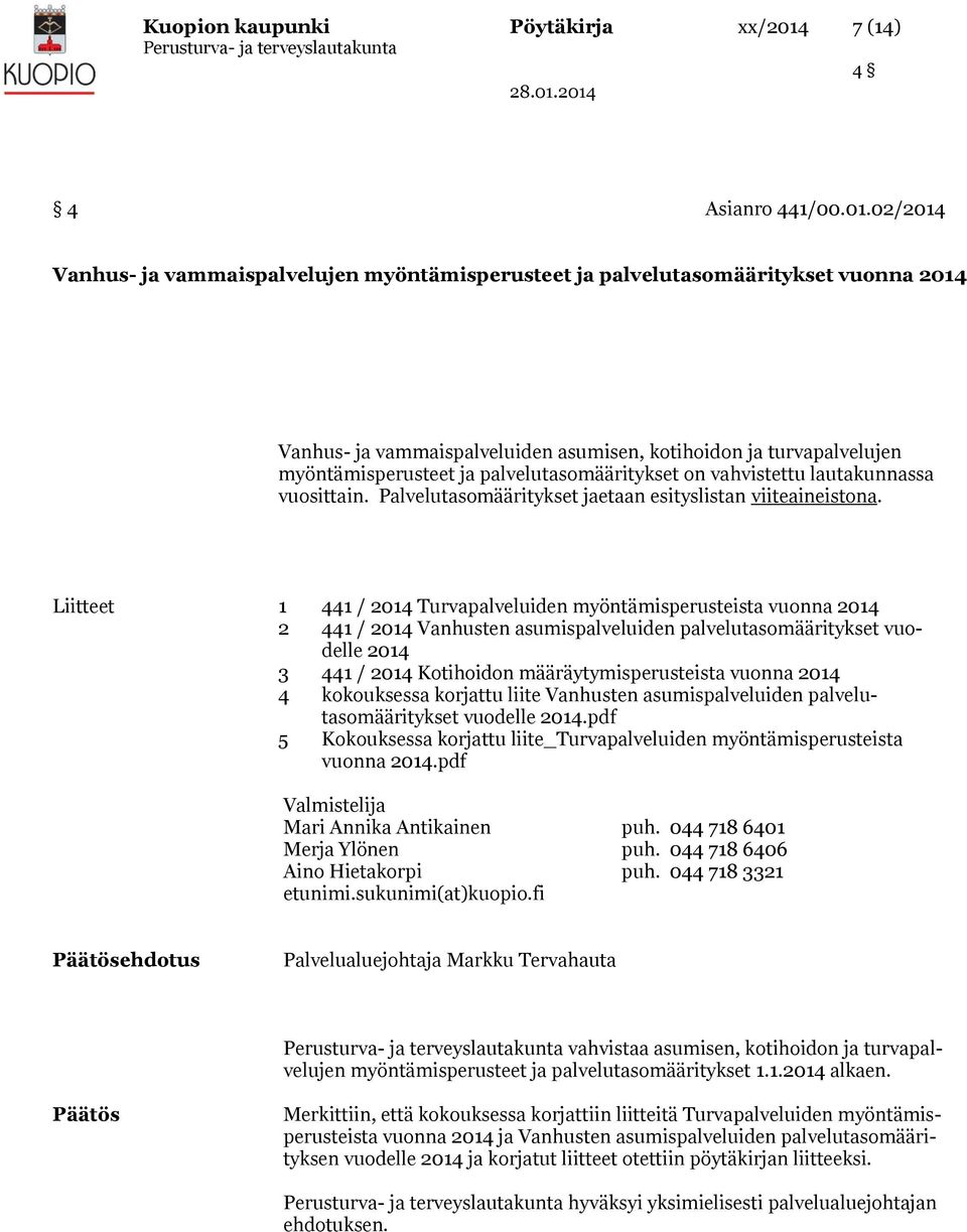 02/2014 Vanhus- ja vammaispalvelujen myöntämisperusteet ja palvelutasomääritykset vuonna 2014 Vanhus- ja vammaispalveluiden asumisen, kotihoidon ja turvapalvelujen myöntämisperusteet ja