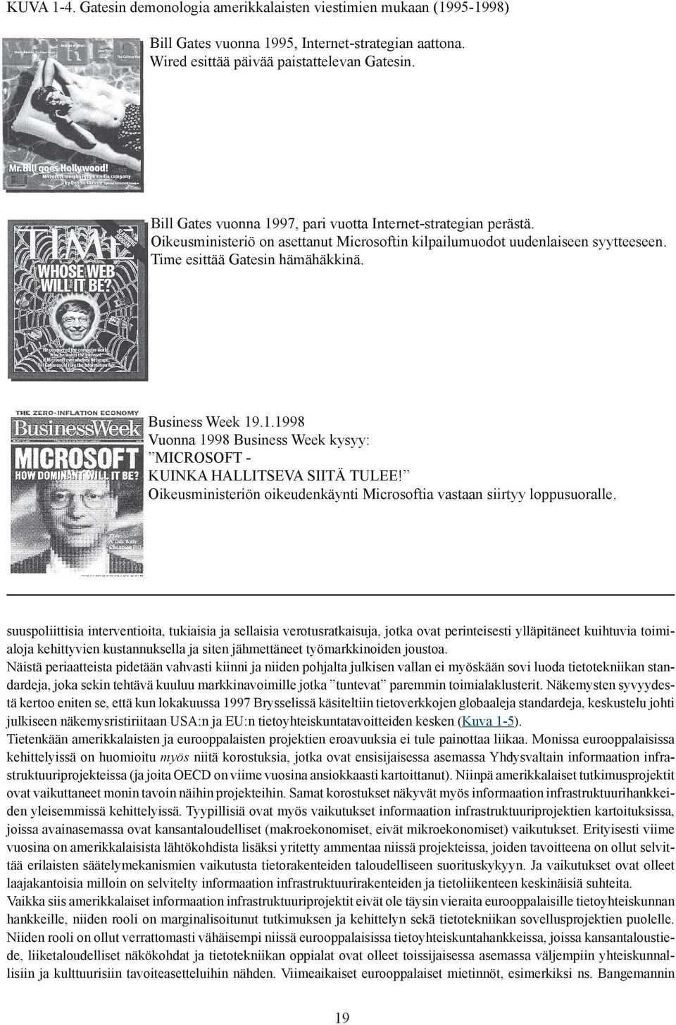 1.1998 Vuonna 1998 Business Week kysyy: MICROSOFT - KUINKA HALLITSEVA SIITÄ TULEE! Oikeusministeriön oikeudenkäynti Microsoftia vastaan siirtyy loppusuoralle.