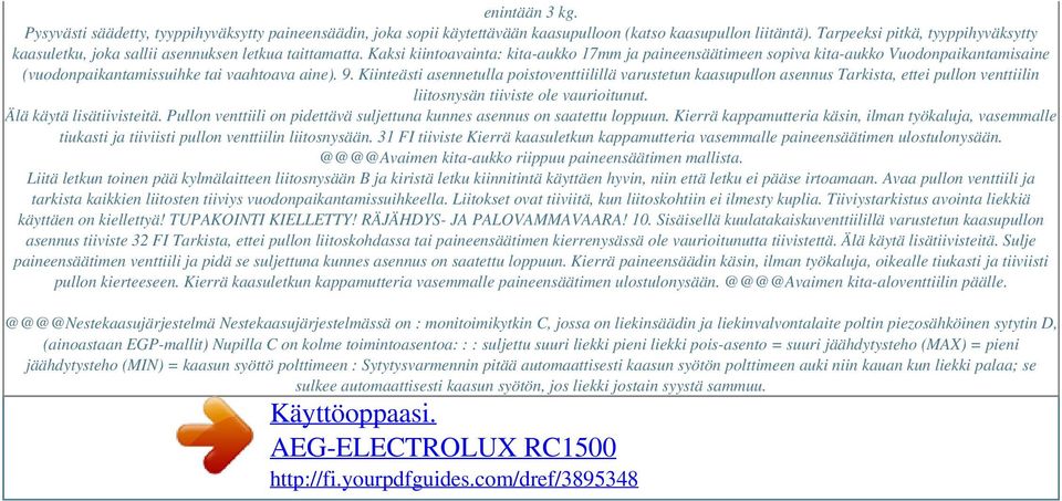 Kaksi kiintoavainta: kita-aukko 17mm ja paineensäätimeen sopiva kita-aukko Vuodonpaikantamisaine (vuodonpaikantamissuihke tai vaahtoava aine). 9.