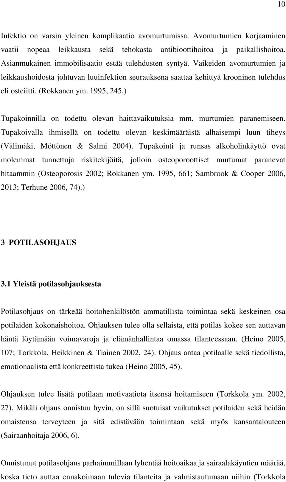 1995, 245.) Tupakoinnilla on todettu olevan haittavaikutuksia mm. murtumien paranemiseen.