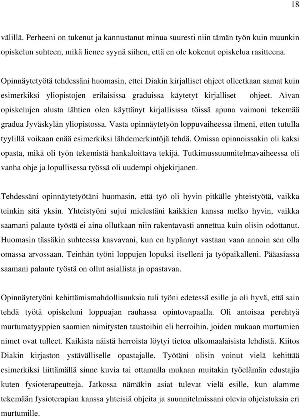 Aivan opiskelujen alusta lähtien olen käyttänyt kirjallisissa töissä apuna vaimoni tekemää gradua Jyväskylän yliopistossa.