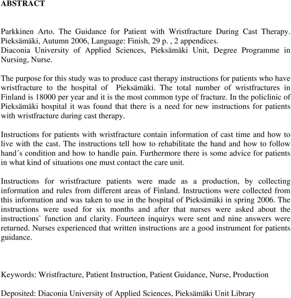 The purpose for this study was to produce cast therapy instructions for patients who have wristfracture to the hospital of Pieksämäki.