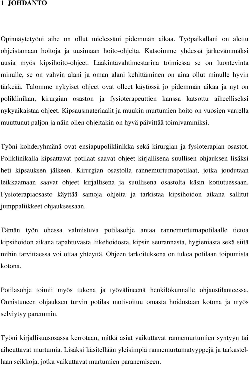 Talomme nykyiset ohjeet ovat olleet käytössä jo pidemmän aikaa ja nyt on poliklinikan, kirurgian osaston ja fysioterapeuttien kanssa katsottu aiheelliseksi nykyaikaistaa ohjeet.