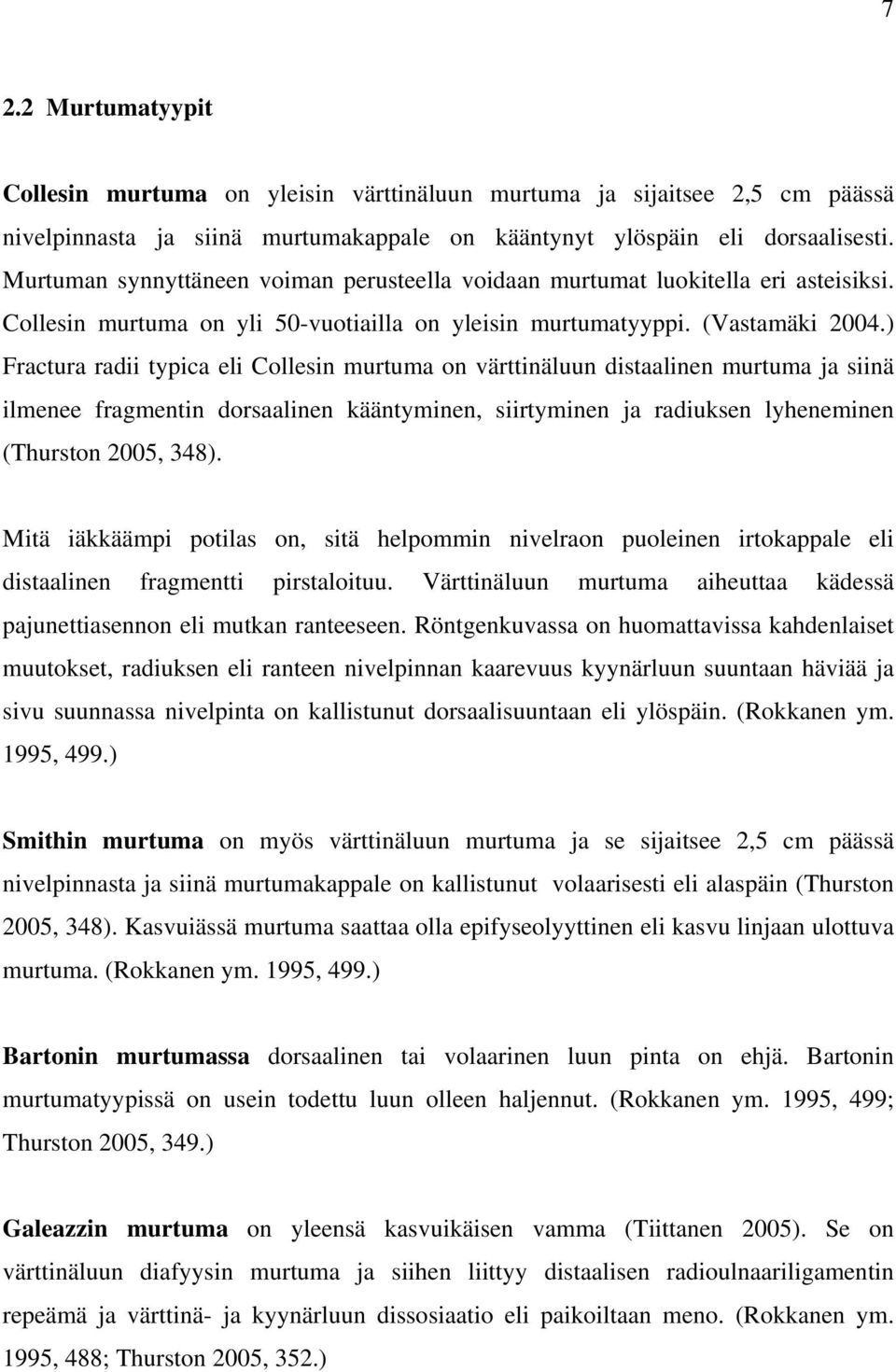 ) Fractura radii typica eli Collesin murtuma on värttinäluun distaalinen murtuma ja siinä ilmenee fragmentin dorsaalinen kääntyminen, siirtyminen ja radiuksen lyheneminen (Thurston 2005, 348).